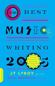Da Capo Best Music Writing 2005 (The Year's Finest Writing on Rock, Hip-Hop, Jazz, Pop, Country, & More) by JT LeRoy, 9780306814464