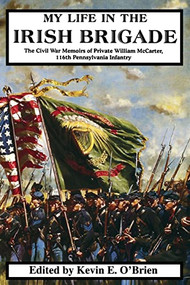 My Life In The Irish Brigade (The Civil War Memoirs Of Private William Mccarter, 116th Pennsylvania Infantry) by William Mccarter, Kevin E. O'Brien, 9780306813238