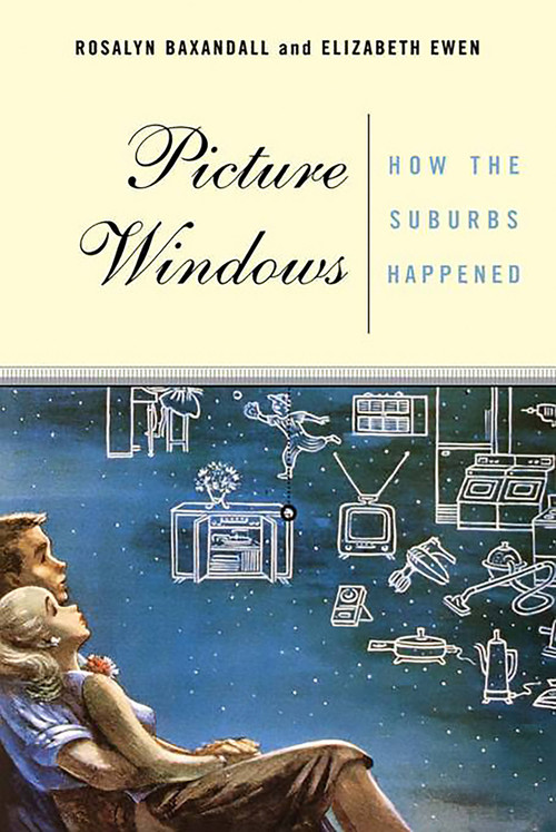 Picture Windows (How The Suburbs Happened) by Elizabeth Ewen, 9780465070138
