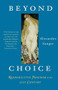 Beyond Choice (Reproductive Freedom In The 21st Century) by Alexander Sanger, 9781586483463