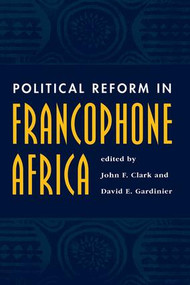 Political Reform In Francophone Africa by John F Clark, David Gardinier, 9780813327860