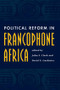 Political Reform In Francophone Africa by John F Clark, David Gardinier, 9780813327860