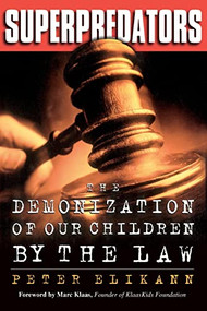 Superpredators (The Demonization Of Our Children By The Law) by Peter Elikann, 9780738208336
