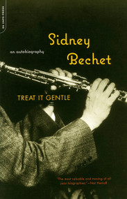 Treat It Gentle (An Autobiography) by Sidney Bechet, 9780306811081