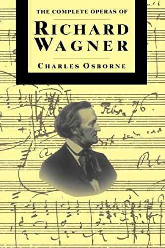 The Complete Operas Of Richard Wagner by Charles Osborne, 9780306805226