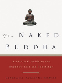 The Naked Buddha (A Practical Guide to the Buddha's Life and Teachings) by Adrienne Howley, 9781569244326