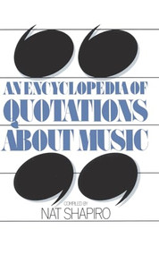 An Encyclopedia Of Quotations About Music by Nat Shapiro, 9780306801389