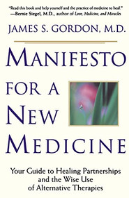 Manifesto For A New Medicine (Your Guide To Healing Partnerships And The Wise Use Of Alternative Therapies) by James Gordon, 9780201898286