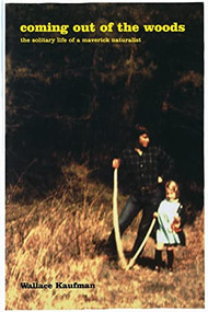 Coming Out Of The Woods (The Solitary Life Of A Maverick Naturalist) by Wallace Kaufman, 9780738204888