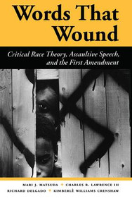 Words That Wound (Critical Race Theory, Assaultive Speech, And The First Amendment) by Mari J Matsuda, Charles R. Lawrence Iii, Richard Delgado, Kimberle Williams Crenshaw, 9780813384283