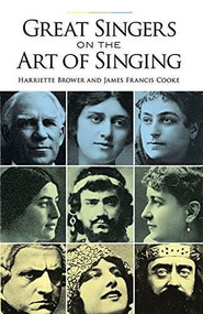 Great Singers on the Art of Singing by Harriette Brower, James Francis Cooke, 9780486291901