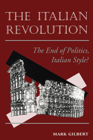 The Italian Revolution (The End Of Politics, Italian Style?) by Mark Gilbert, 9780813326856