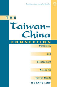 The Taiwan-china Connection (Democracy And Development Across The Taiwan Straits) by Tse-kang Leng, 9780813390062