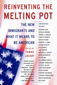 Reinventing the Melting Pot (The New Immigrants and What It Means To Be American) by Tamar Jacoby, 9780465036356