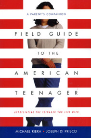 Field Guide To The American Teenager (A Parent's Companion) by Michael Riera, Joseph Diprisco, 9780738205199