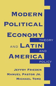 Modern Political Economy And Latin America (Theory And Policy) by Jeffry A Frieden, 9780813324180