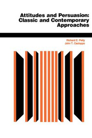 Attitudes And Persuasion (Classic And Contemporary Approaches) by Richard E Petty, John T Cacioppo, 9780813330051