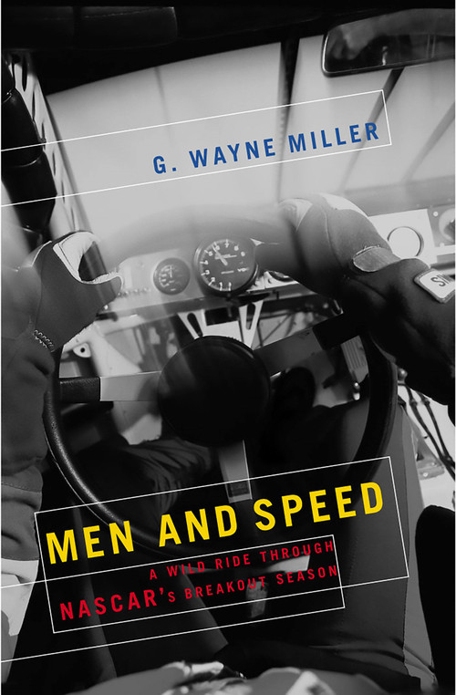 Men and Speed (A Wild Ride Through NASCAR's Breakout Season) by G. Wayne Miller, 9781586481827