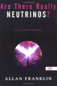 Are There Really Neutrinos? (An Evidential History) by Allan Franklin, 9780813341286