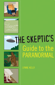 The Skeptic's Guide to the Paranormal by Lynne Kelly, 9781560257110