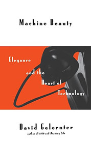 Machine Beauty (Elegance And The Heart Of Technology) by David Gelernter, 9780465043163