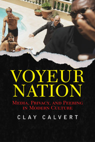 Voyeur Nation (Media, Privacy, And Peering In Modern Culture) by Clay Calvert, 9780813342368