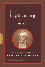 Lightning Man (The Accursed Life Of Samuel F.B. Morse) by Kenneth Silverman, 9780306813948