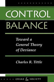 Control Balance (Toward A General Theory Of Deviance) by Charles R Tittle, 9780813326320