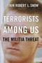 Terrorists Among Us (The Militia Threat) by Robert L. Snow, 9780738207667
