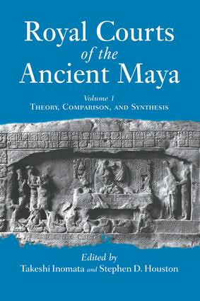 Royal Courts Of The Ancient Maya (Volume 1: Theory, Comparison, And Synthesis) by Takeshi Inomata, Stephen D. Houston, 9780813336404