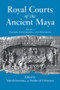 Royal Courts Of The Ancient Maya (Volume 1: Theory, Comparison, And Synthesis) by Takeshi Inomata, Stephen D. Houston, 9780813336404