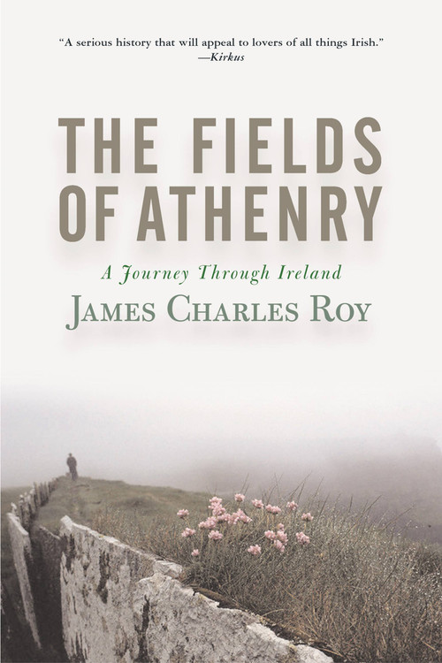 The Fields Of Athenry (A Journey Through Ireland) by James Charles Roy, 9780813340661