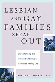 Lesbian And Gay Families Speak Out Understanding The Joys And Challenges Of Diverse Family Life by Jane Drucker, 9780738204666