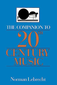 The Companion To 20th-century Music by Norman Lebrecht, 9780306807343