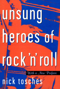 Unsung Heroes Of Rock 'n' Roll (The Birth Of Rock In The Wild Years Before Elvis) by Nick Tosches, 9780306808913