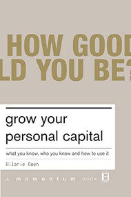 Grow Your Personal Capital (What You Know, Who You Know And How To Use It) by Hilarie Owen, 9780738206554