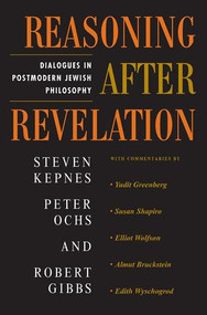 Reasoning After Revelation (Dialogues In Postmodern Jewish Philosophy) by Steven Kepnes, Peter Ochs, Robert Gibbs, 9780813365657