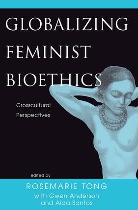 Globalizing Feminist Bioethics (Crosscultural Perspectives) by Rosemarie Putnam Tong, Gwen Anderson, Aida Santos-Maranan, 9780813366159