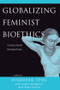 Globalizing Feminist Bioethics (Crosscultural Perspectives) by Rosemarie Putnam Tong, Gwen Anderson, Aida Santos-Maranan, 9780813366159