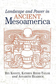Landscape And Power In Ancient Mesoamerica by Rex Koontz, 9780813337326
