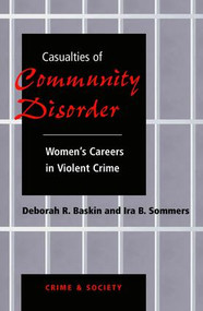 Casualties Of Community Disorder (Women's Careers In Violent Crime) by Deborah Baskin, Ira Sommers, 9780813329949