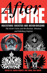 After Empire (Multiethnic Societies And Nation-building: The Soviet Union And The Russian, Ottoman, And Habsburg Empires) by Karen Barkey, Mark Von Hagen, 9780813329642