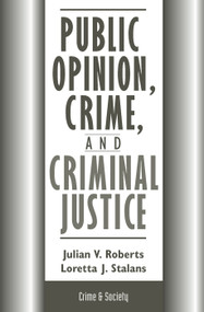 Public Opinion, Crime, And Criminal Justice by Julian Roberts, Loretta Stalans, 9780813367934