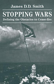Stopping Wars (Defining The Obstacles To Cease-fire) by James D D Smith, 9780813399805