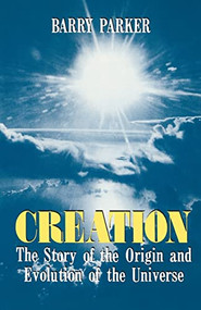 Creation (The Story Of The Origin And Evolution Of The Universe) by Barry Parker, 9780738208879