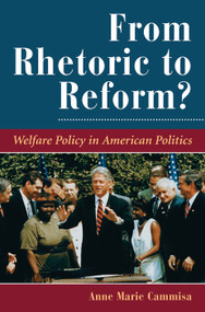 From Rhetoric To Reform? (Welfare Policy In American Politics) by Anne Marie Cammisa, 9780813329963