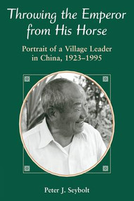Throwing The Emperor From His Horse (Portrait Of A Village Leader In China, 1923-1995) by Peter J Seybolt, 9780813331317