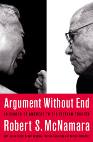 Argument Without End (In Search of Answers to the Vietnam Tragedy) by Robert S. McNamara, James G. Blight, Robert K. Brigham, Thomas J. Biersteker, Colonel Herbert Schandler, 9781891620874