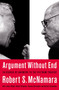 Argument Without End (In Search of Answers to the Vietnam Tragedy) by Robert S. McNamara, James G. Blight, Robert K. Brigham, Thomas J. Biersteker, Colonel Herbert Schandler, 9781891620874