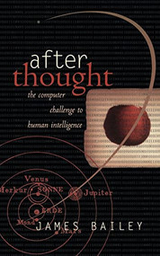 After Thought (The Computer Challenge To Human Intelligence) by James Bailey, 9780465007820